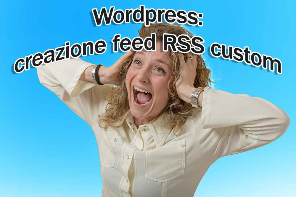 Come Creare Un Nuovo Feed Rss Personalizzato Su Wordpress
