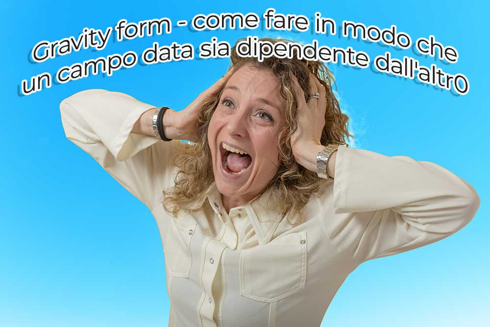 Gravity Form – Come Fare In Modo Che Un Campo Data Sia Dipendente Dall’altro