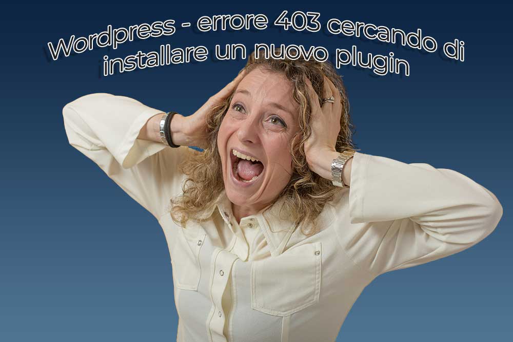 Wordpress – Errore 403 Cercando Di Installare Un Nuovo Plugin